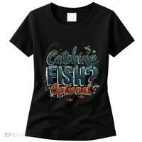 Fishing Catching Fish Optional Relaxing Required Women's T-Shirt thumb 0