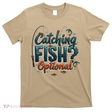 Fishing Catching Fish Optional Relaxing Required T-Shirt