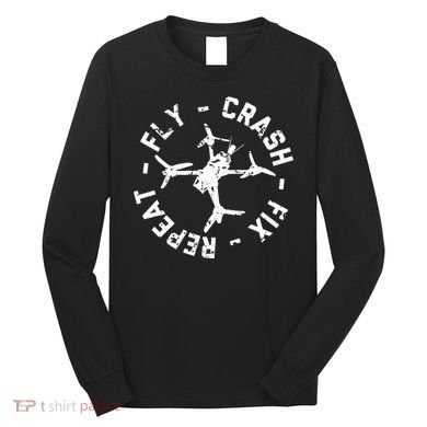Fly Crash Fix Repeat Funny Fpv Drone Racing Quad Pilot Long Sleeve Shirt