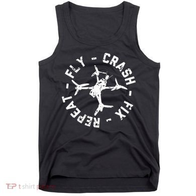 Fly Crash Fix Repeat Funny Fpv Drone Racing Quad Pilot Tank Top