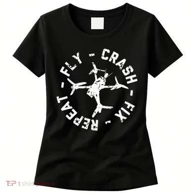 Fly Crash Fix Repeat Funny Fpv Drone Racing Quad Pilot Women's T-Shirt