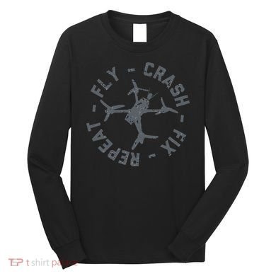 Fly Crash Fix Repeat Funny FPV Drone Pilot Racing Quad Long Sleeve Shirt