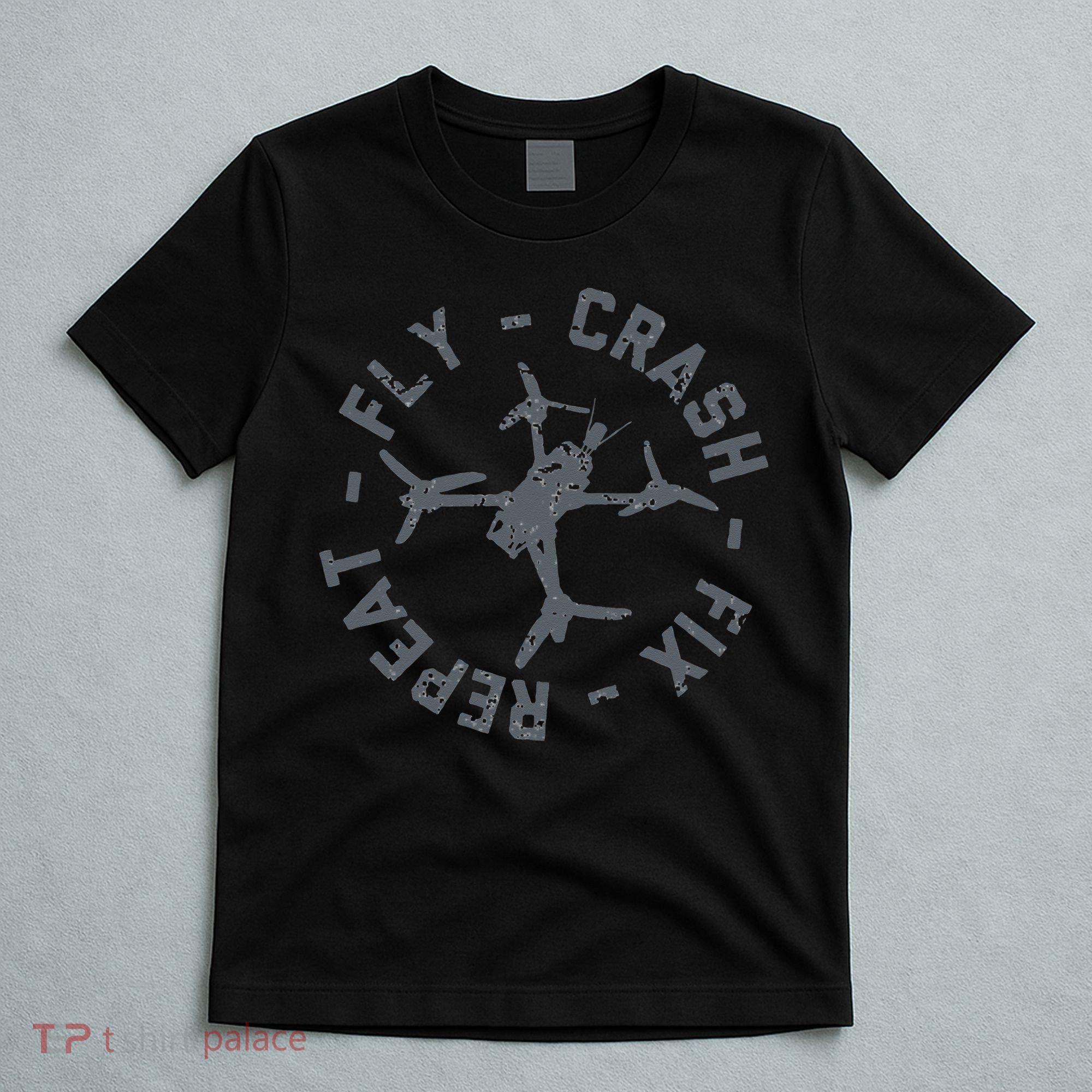 Fly Crash Fix Repeat Funny FPV Drone Pilot Racing Quad T-Shirt