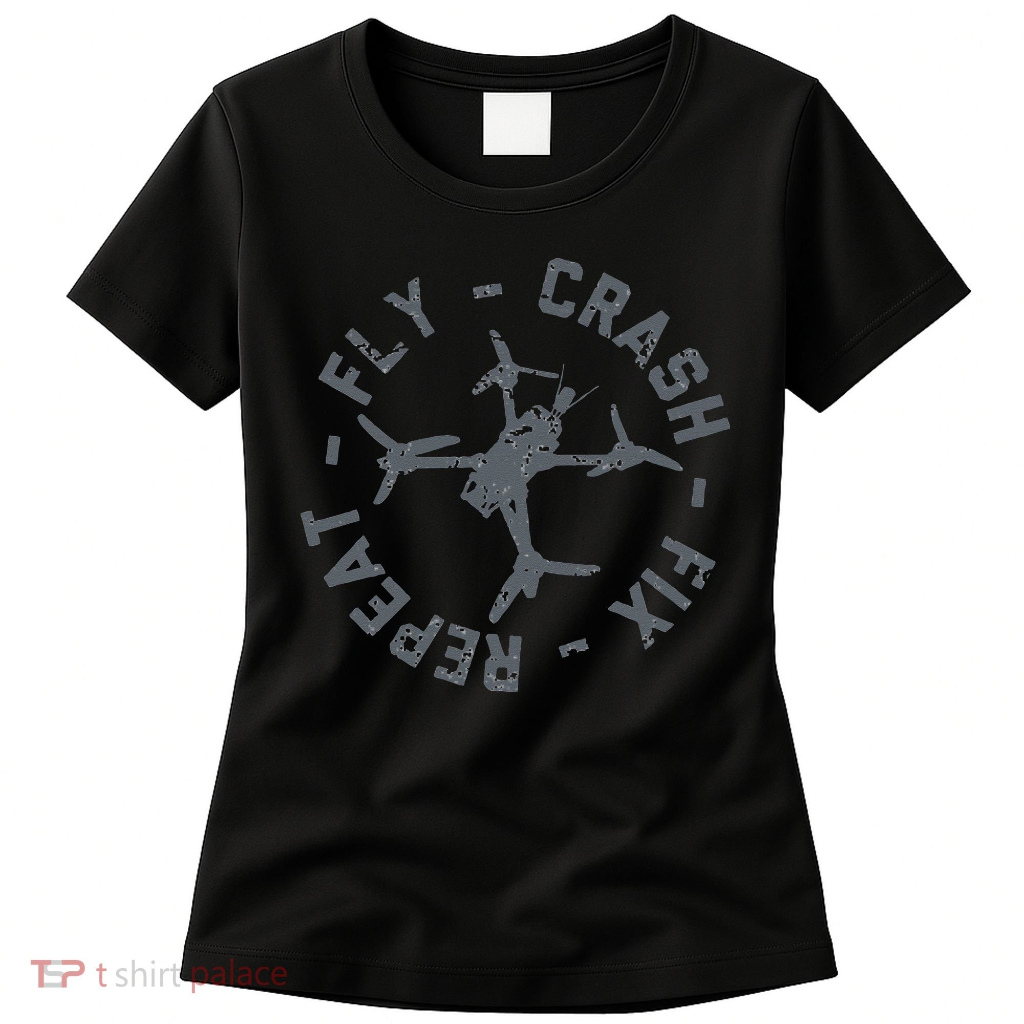 Fly Crash Fix Repeat Funny FPV Drone Pilot Racing Quad Women's T-Shirt