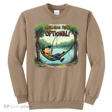 Fishing Catching Fish Optional Relaxing Required Sweatshirt