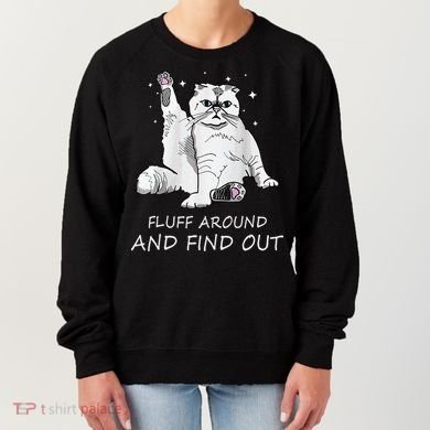Funny Cat Fluff Around And Find Out Women's Sweatshirt