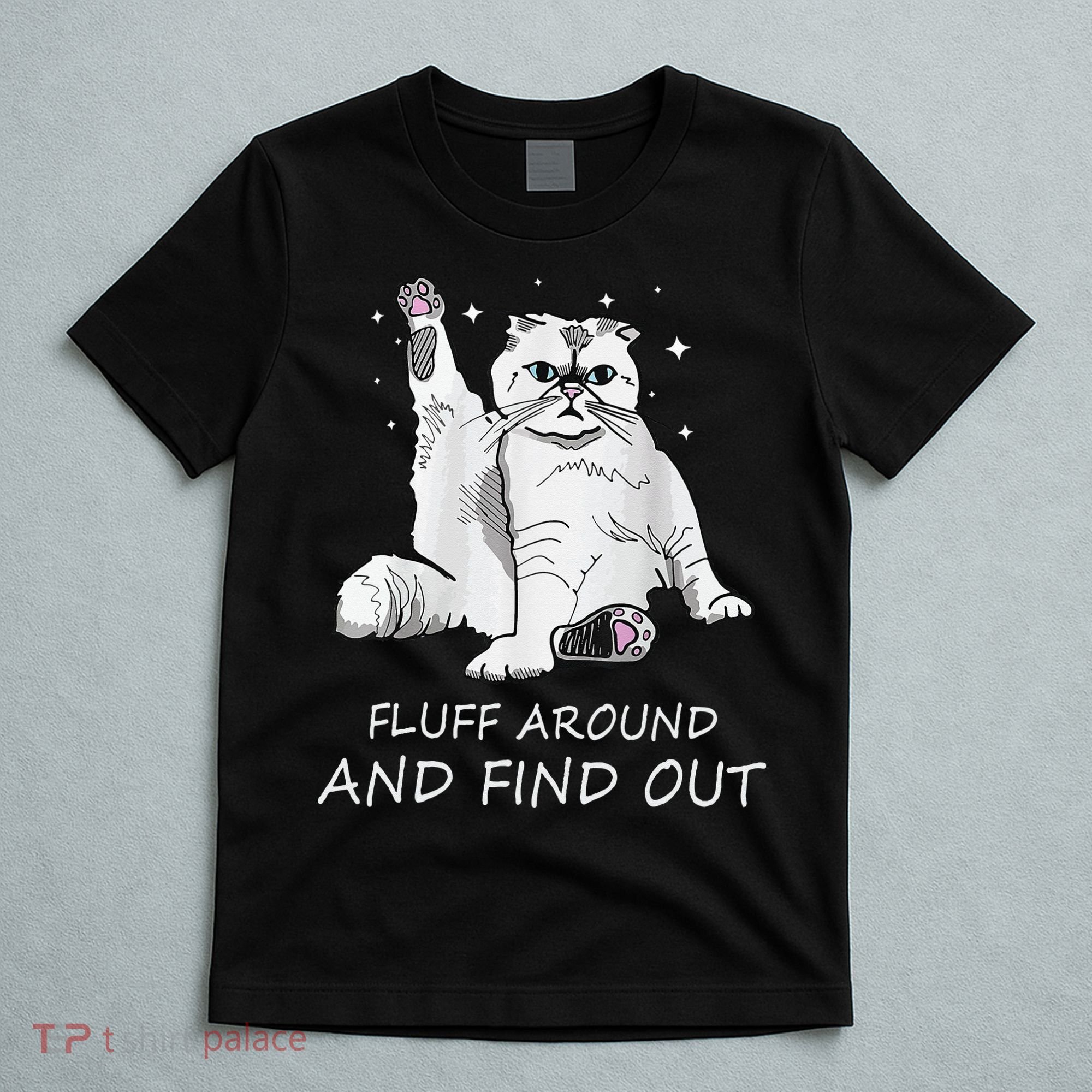 Funny Cat Fluff Around And Find Out T-Shirt
