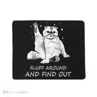 Funny Cat Fluff Around And Find Out Mousepad thumb 0