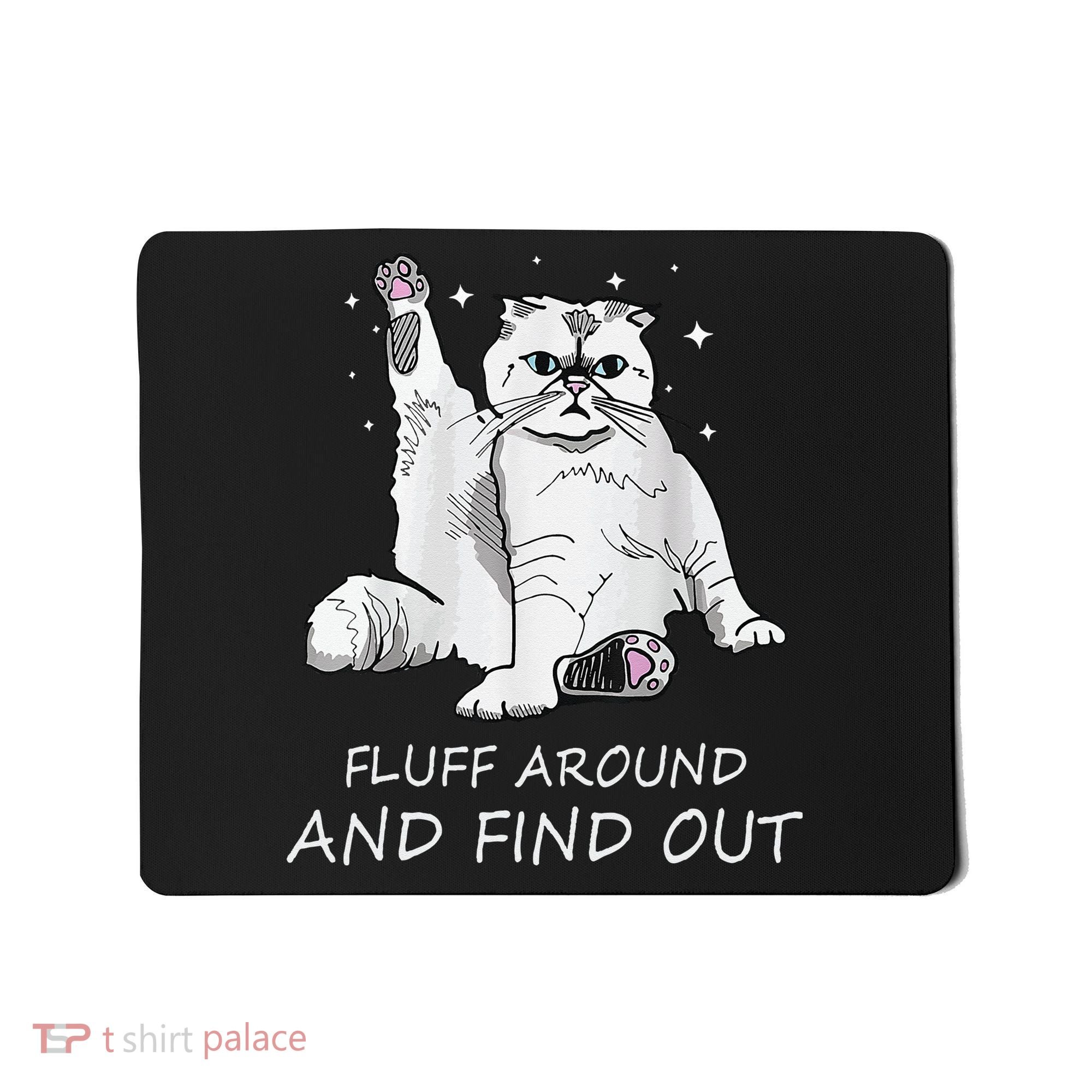 Funny Cat Fluff Around And Find Out Mousepad