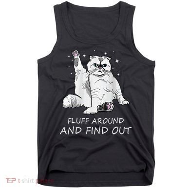 Funny Cat Fluff Around And Find Out Tank Top