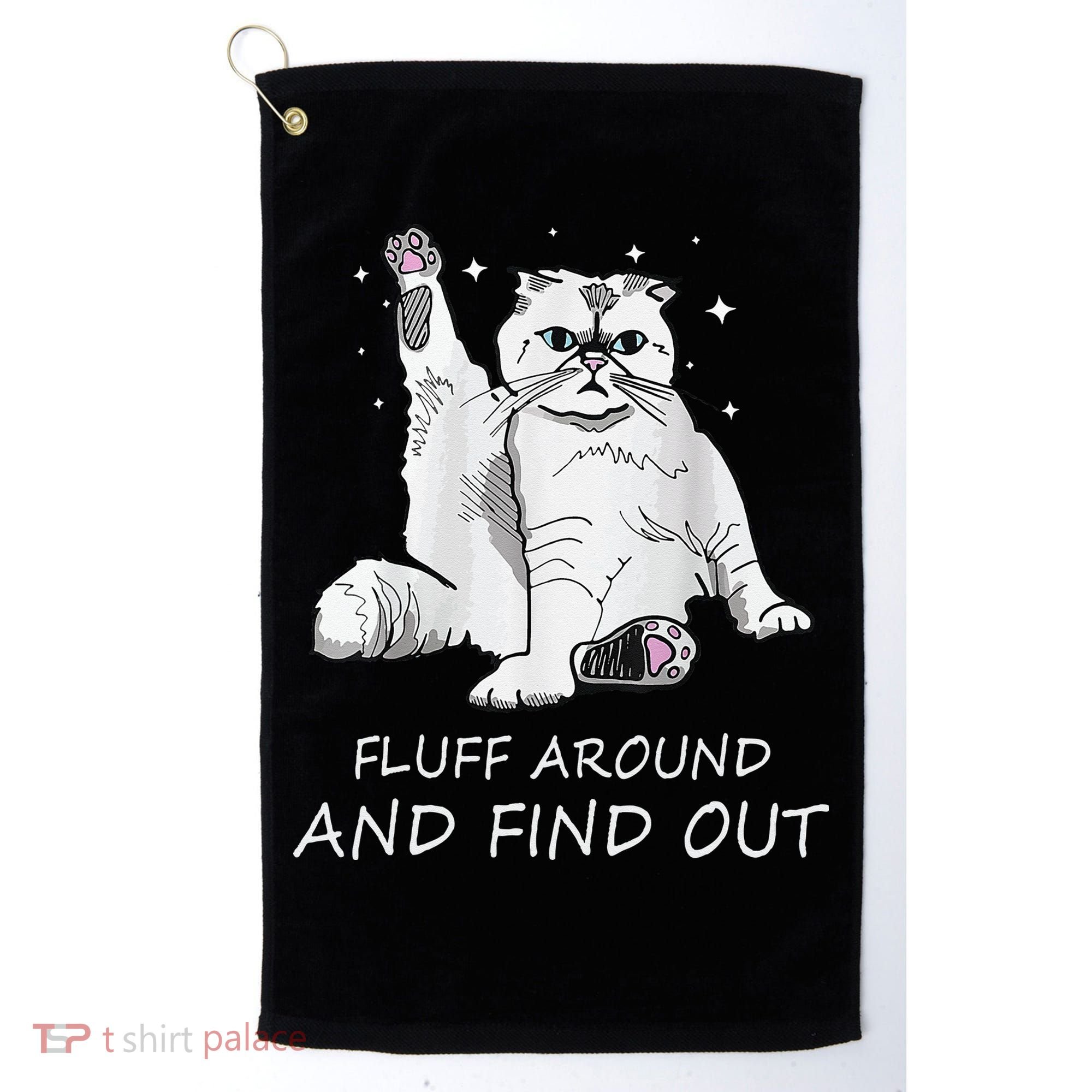 Funny Cat Fluff Around And Find Out Golf Towel