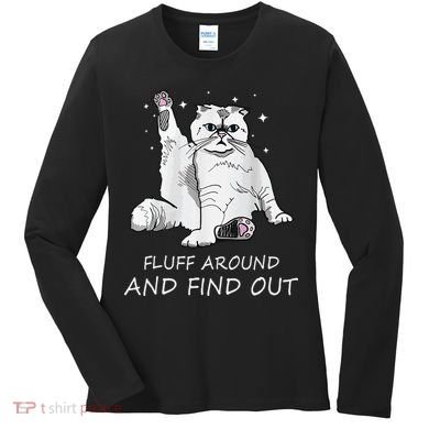 Funny Cat Fluff Around And Find Out Women's Long Sleeve Shirt