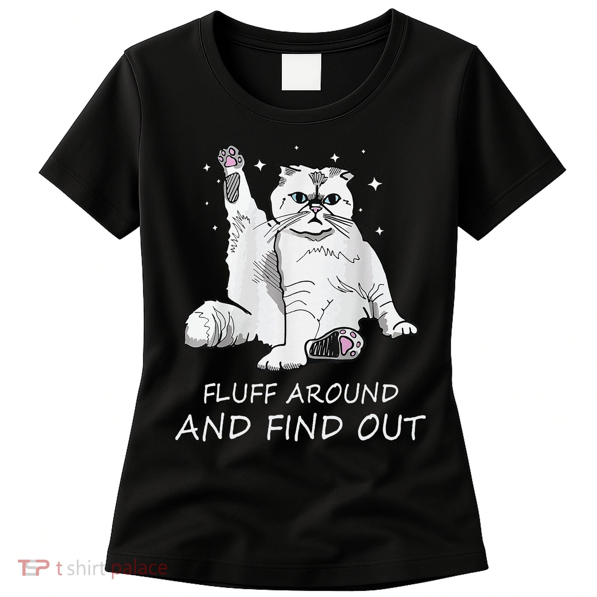 Funny Cat Fluff Around And Find Out Women's T-Shirt