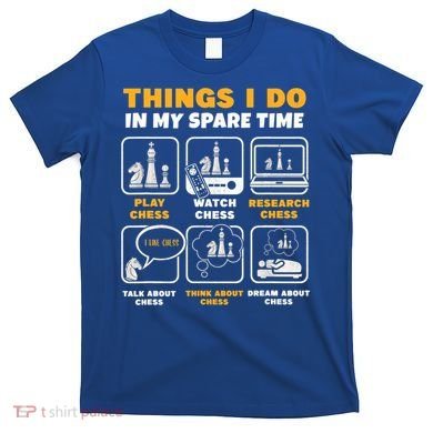 Funny Chess Gift For Players Things I Do In My Spare Time T-Shirt