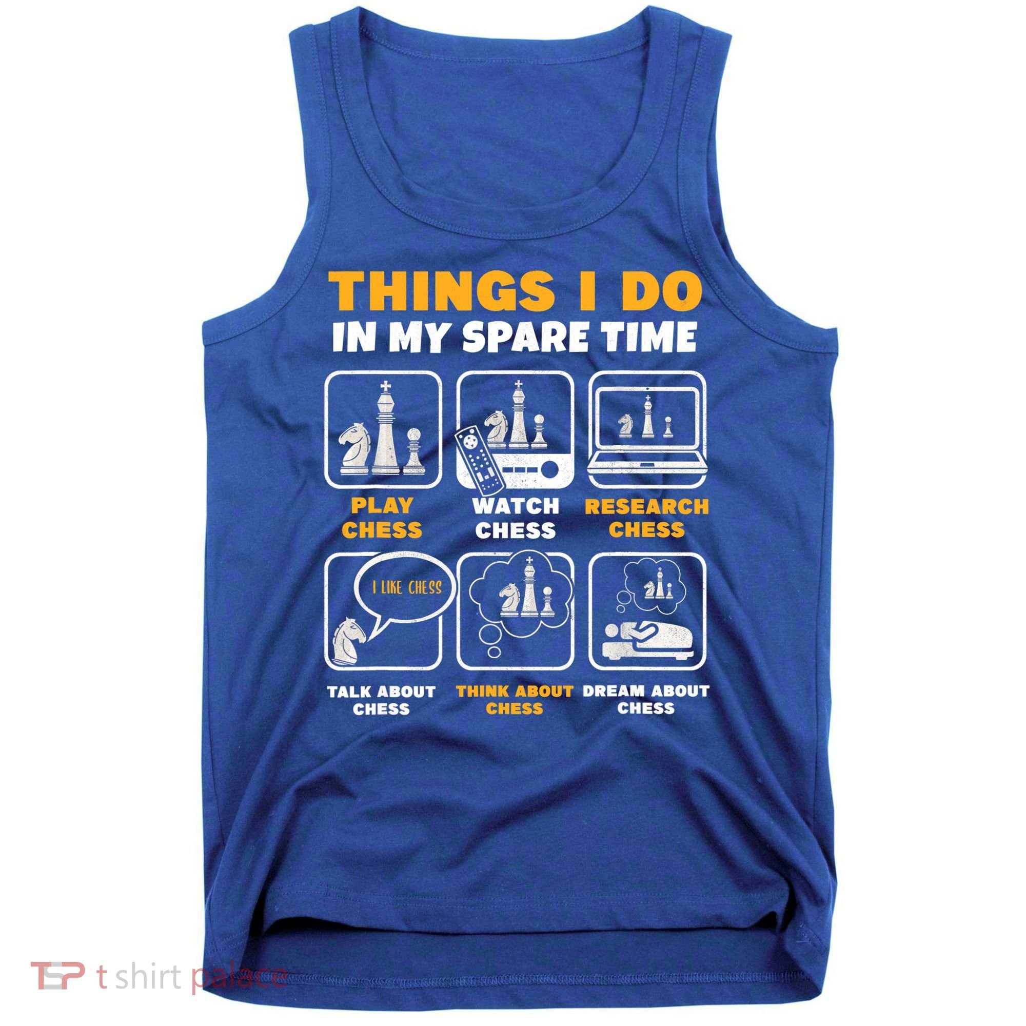 Funny Chess Gift For Players Things I Do In My Spare Time Tank Top