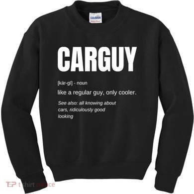 Funny Car Guy Gift Cool Gift Carguy Definition Great Gift Kids Sweatshirt