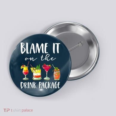 Funny Cruise Gifts Blame It On The Drink Package Button