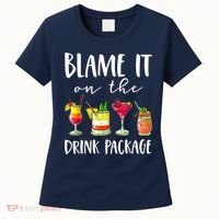 Funny Cruise Gifts Blame It On The Drink Package Women's T-Shirt thumb 0