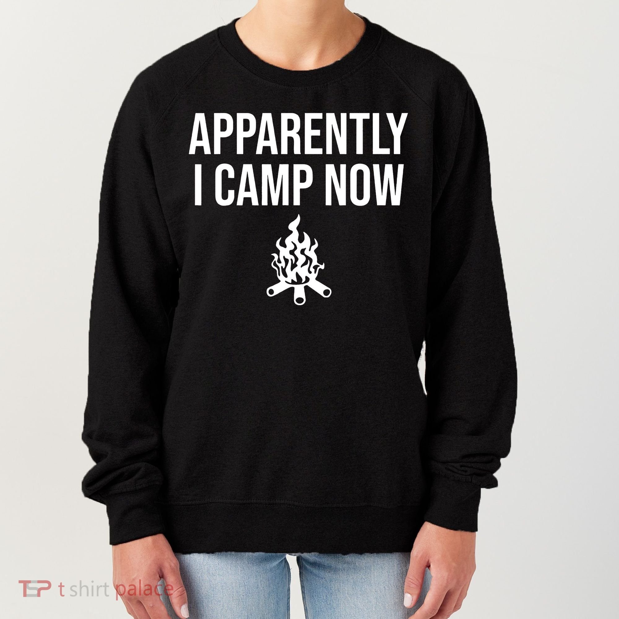 Funny Camping Gifts For  Or Teens Apparently I Camp Now Women's Sweatshirt