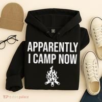 Funny Camping Gifts For  Or Teens Apparently I Camp Now Hoodie thumb 4