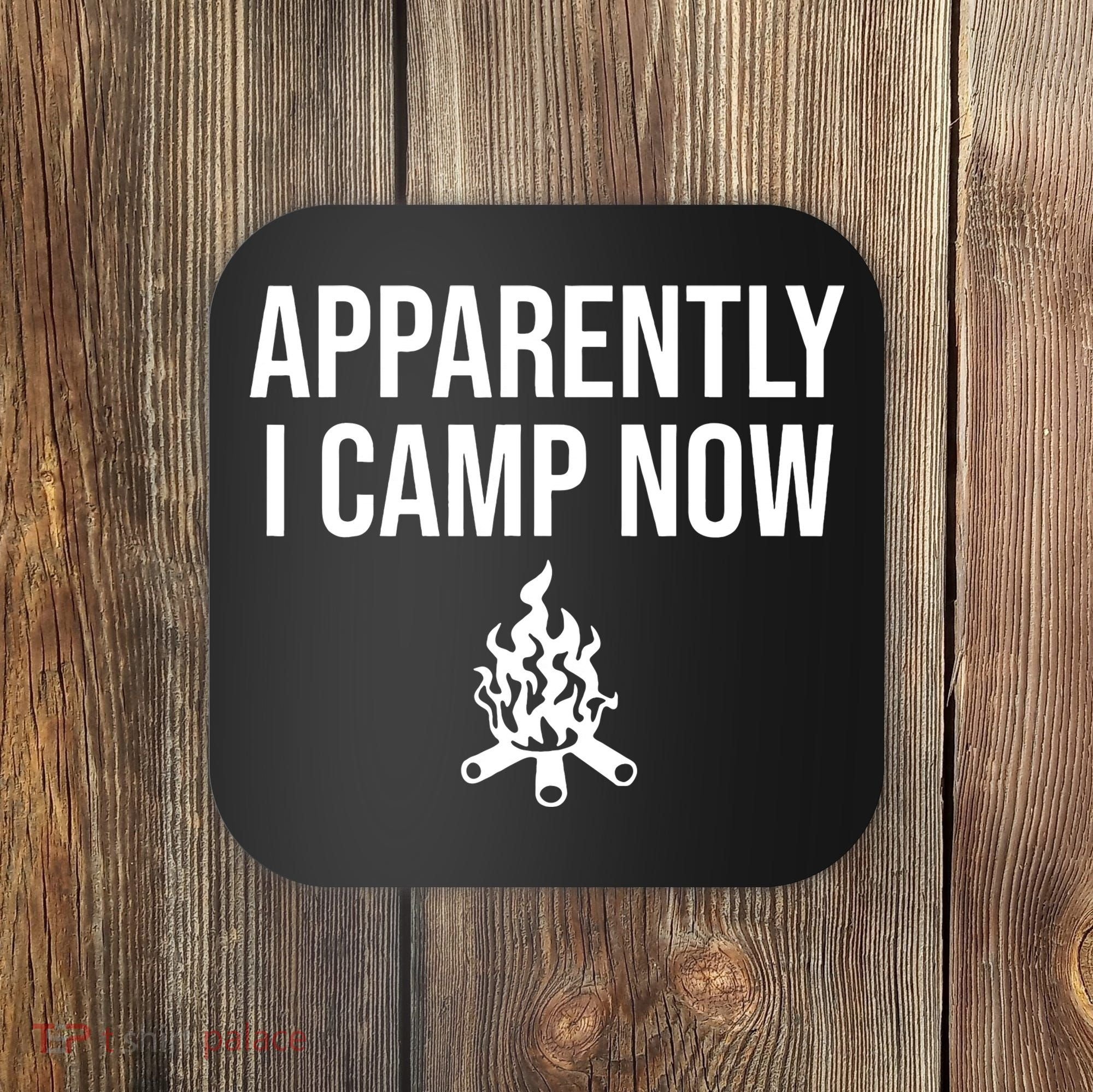 Funny Camping Gifts For  Or Teens Apparently I Camp Now Coaster