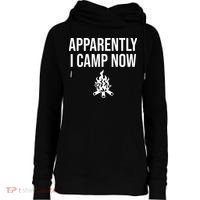 Funny Camping Gifts For  Or Teens Apparently I Camp Now Womens Funnel Neck Pullover Hood thumb 0