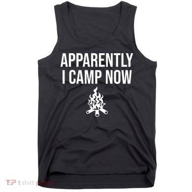 Funny Camping Gifts For  Or Teens Apparently I Camp Now Tank Top