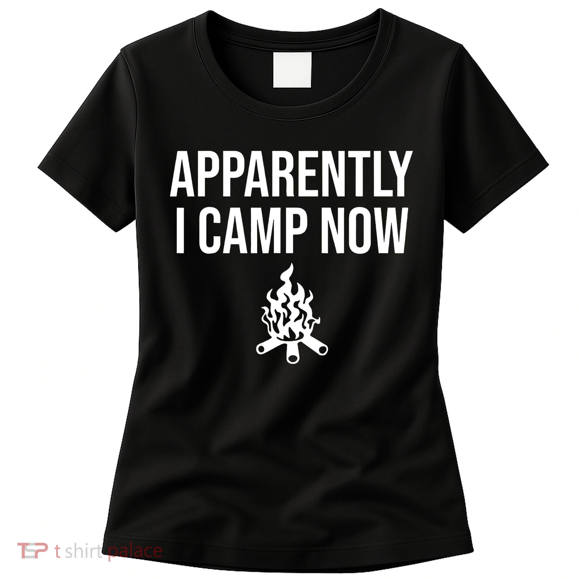 Funny Camping Gifts For  Or Teens Apparently I Camp Now Women's T-Shirt