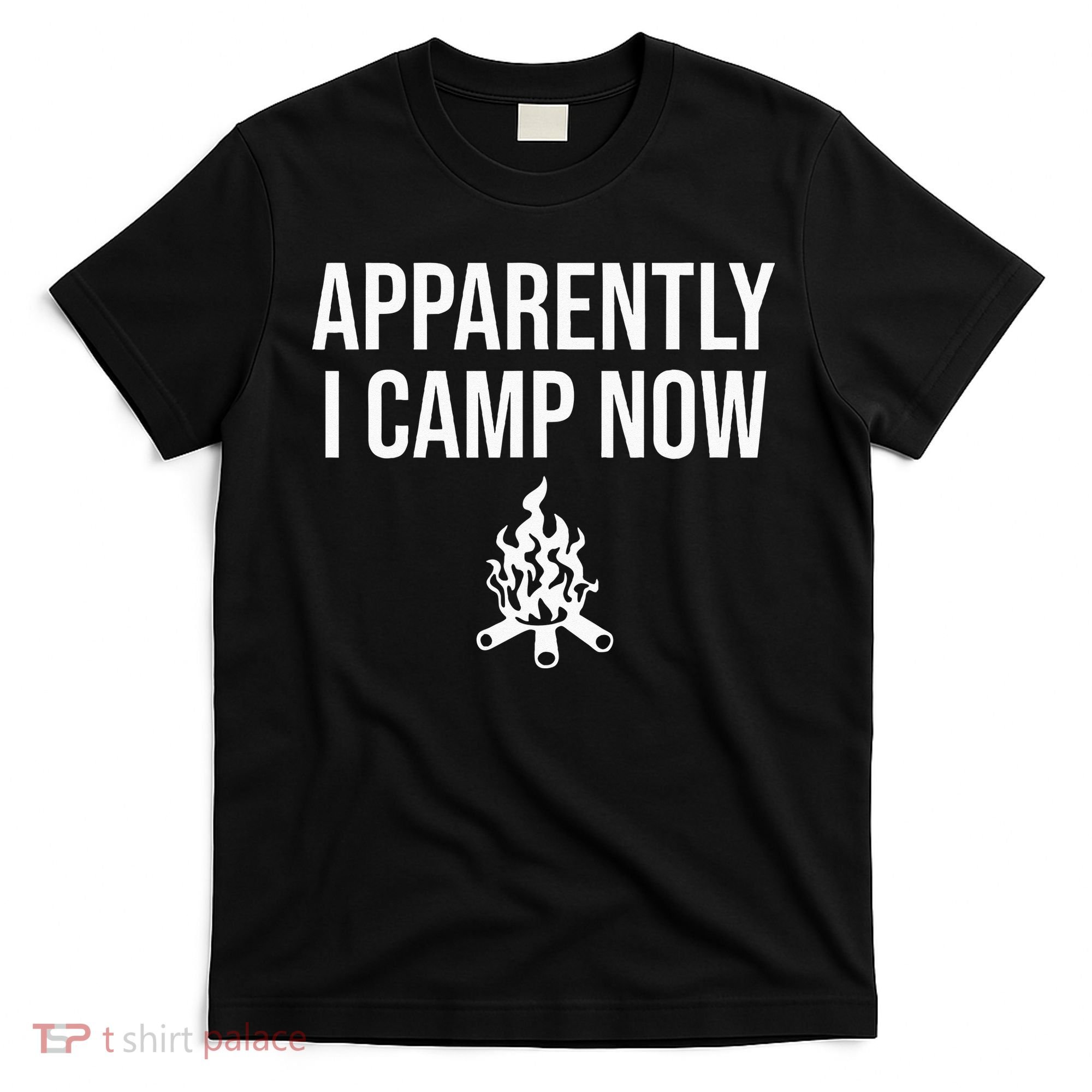 Funny Camping Gifts For Women Or Ns Apparently I Camp Now T-Shirt