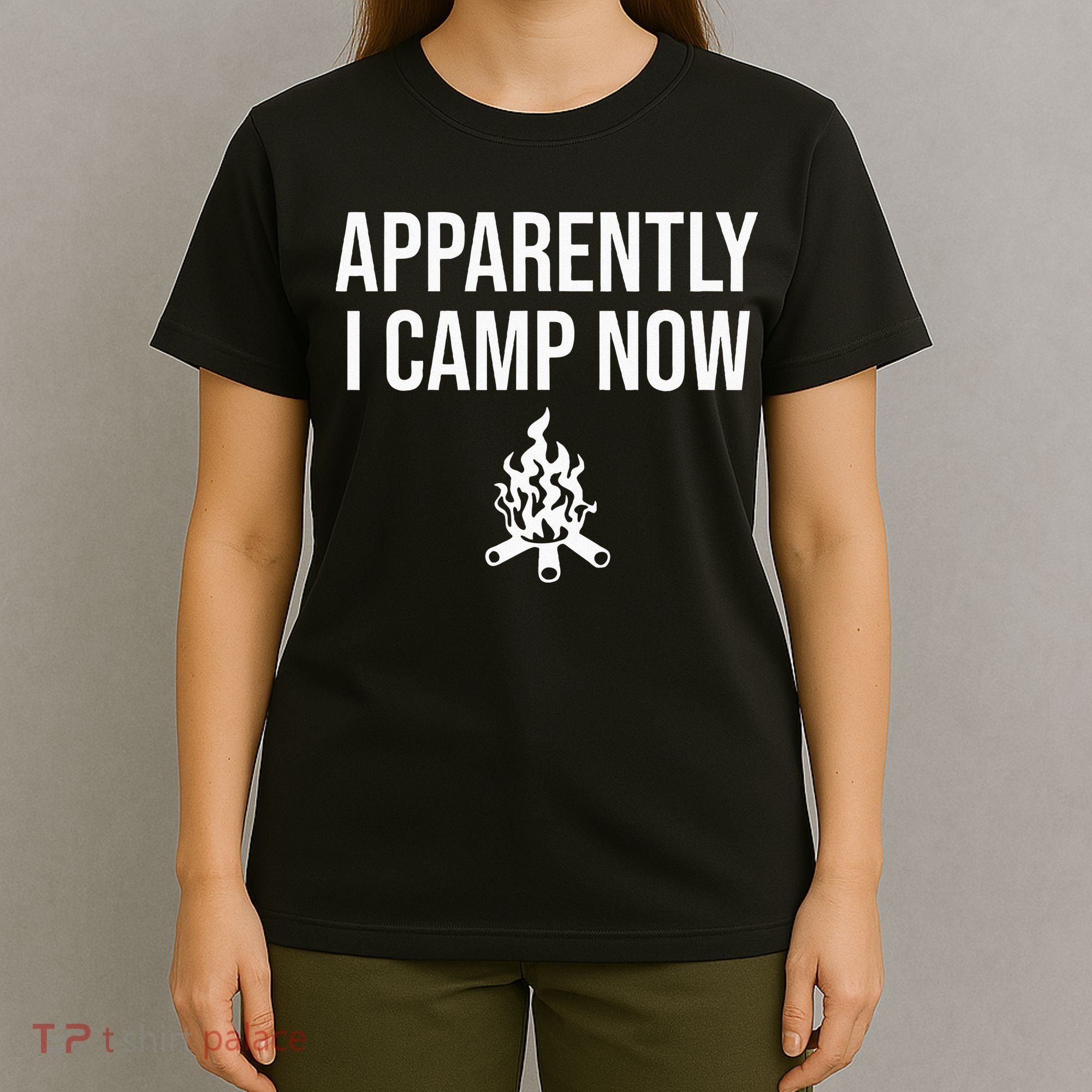 Funny Camping Gifts For Women Or Ns Apparently I Camp Now T-Shirt