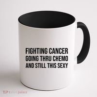 Fighting Cancer Going Thru Chemo And Still This Sexy Coffee Mug thumb 1