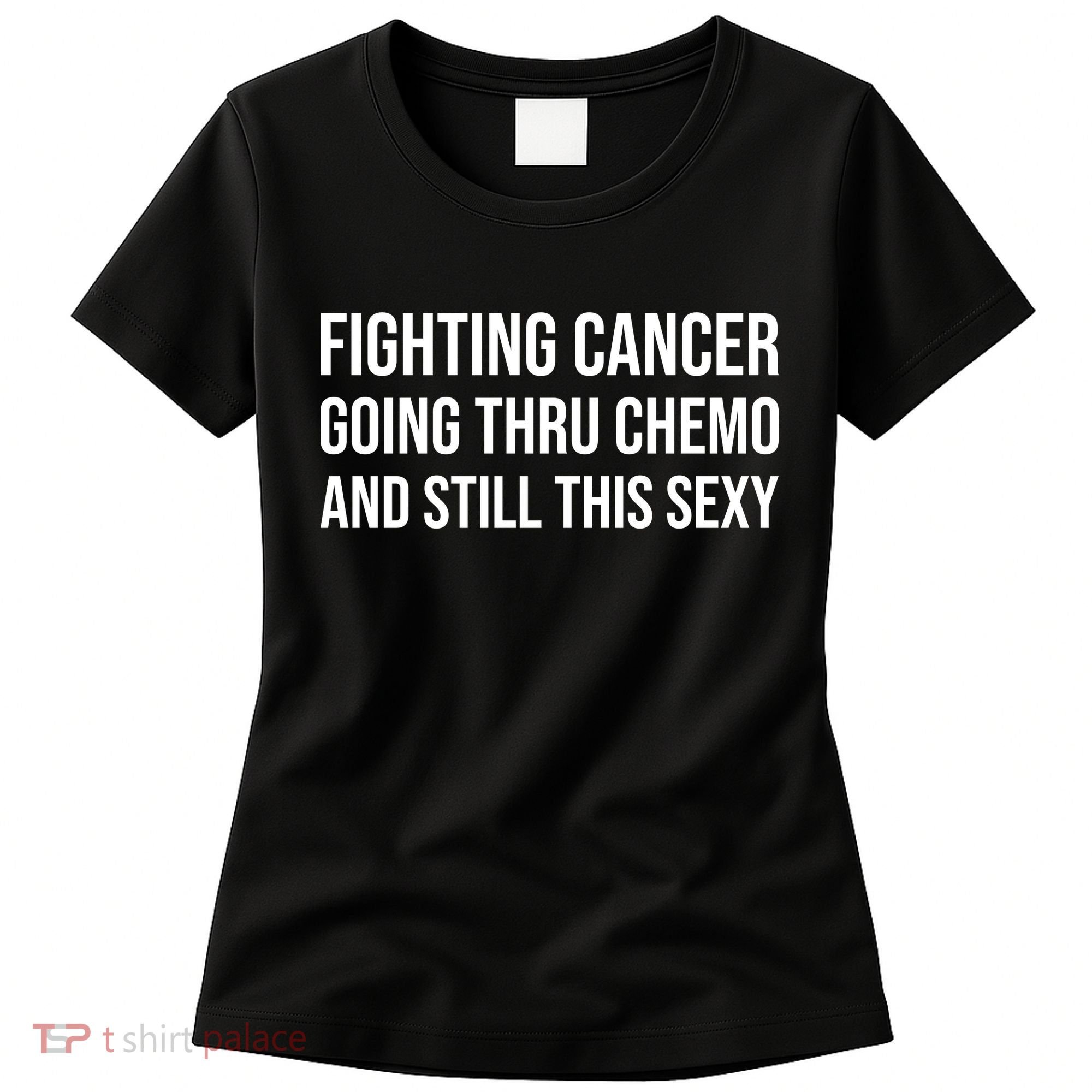 Fighting Cancer Going Thru Chemo And Still This Sexy Women's T-Shirt