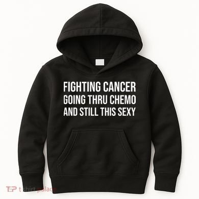 Fighting Cancer Going Thru Chemo And Still This Sexy Kids Hoodie