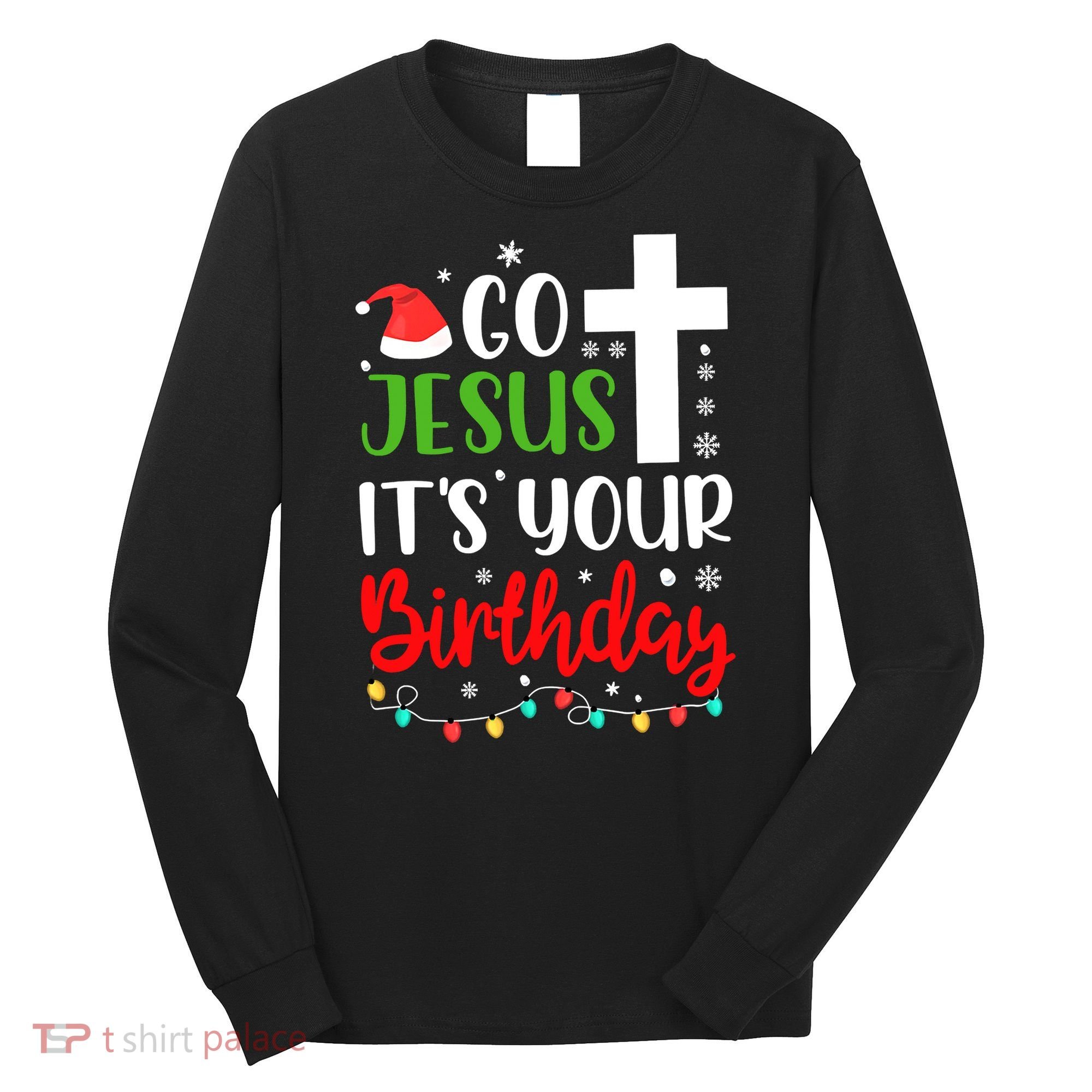 Funny Christian Go Jesus It's Your Birthday Christmas Long Sleeve Shirt