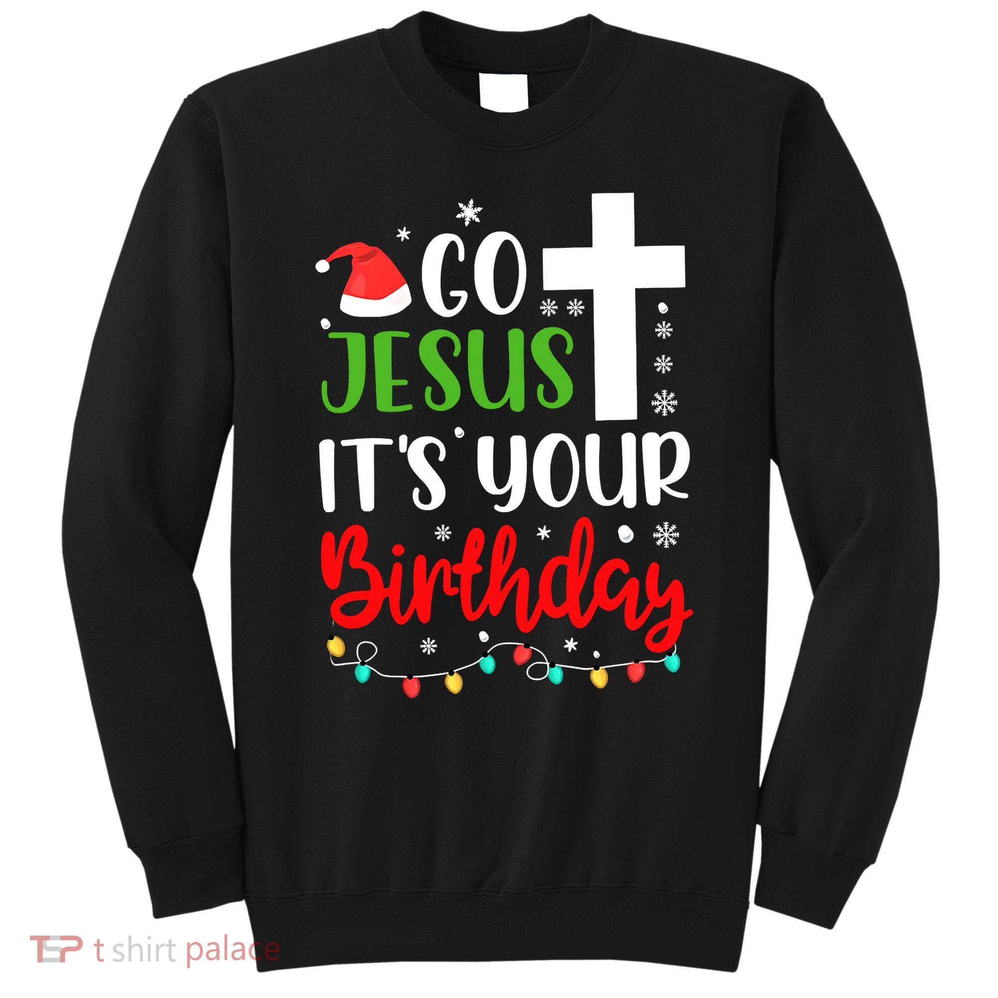 Funny Christian Go Jesus It's Your Birthday Christmas Sweatshirt