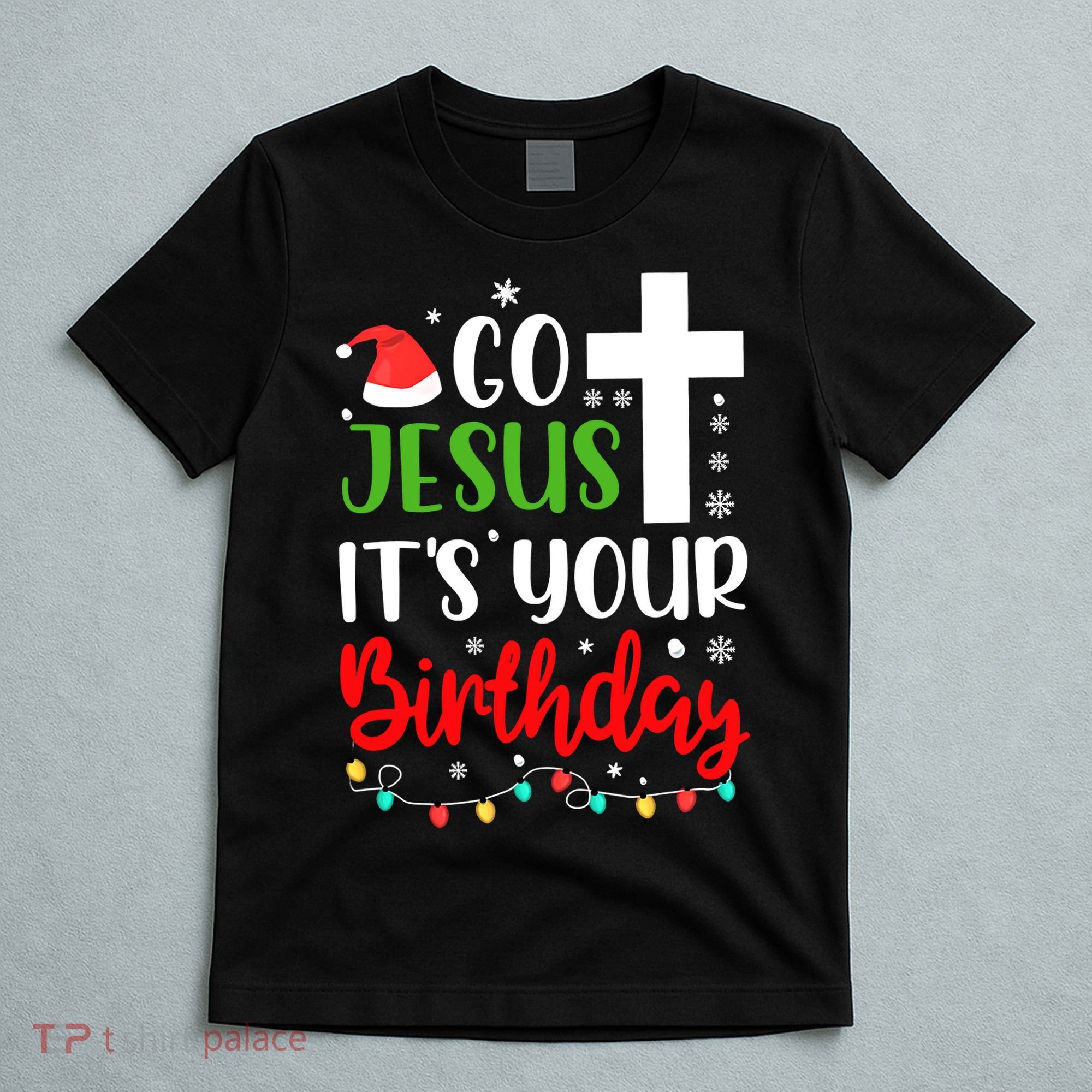 Funny Christian Go Jesus It's Your Birthday Christmas T-Shirt