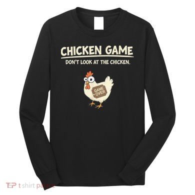 Funny Chicken Game DonT Look Design Long Sleeve Shirt