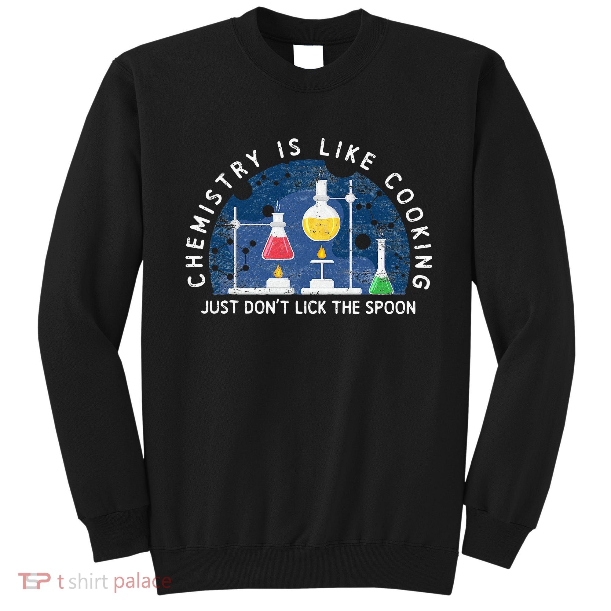 Funny Chemist Gifts Chemistry Is Like Cooking Science Nerd Sweatshirt