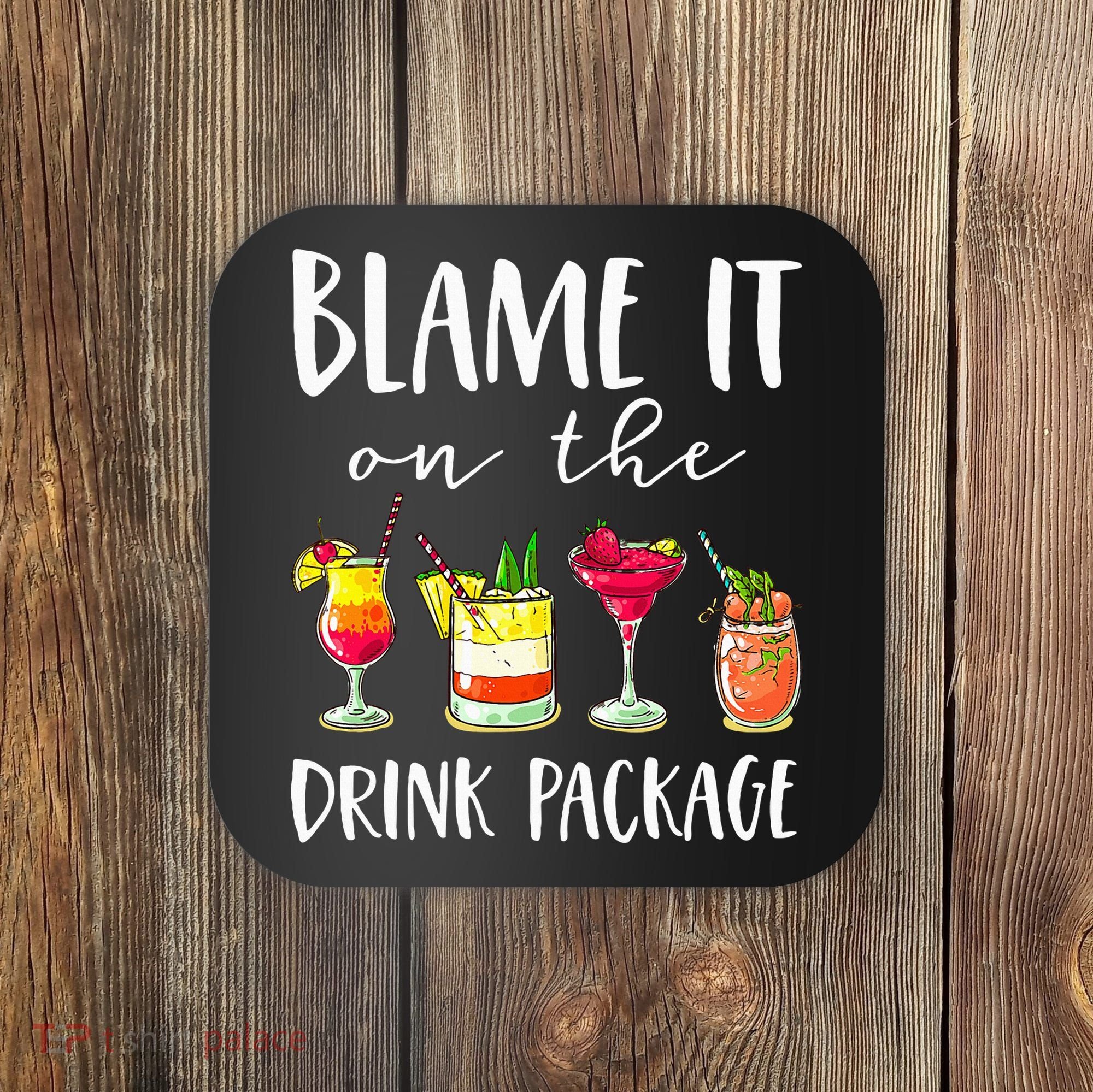 Funny Cruise Gifts Blame It On The Drink Package Coaster