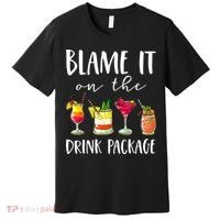 Funny Cruise Gifts Blame It On The Drink Package Premium T-Shirt thumb 0