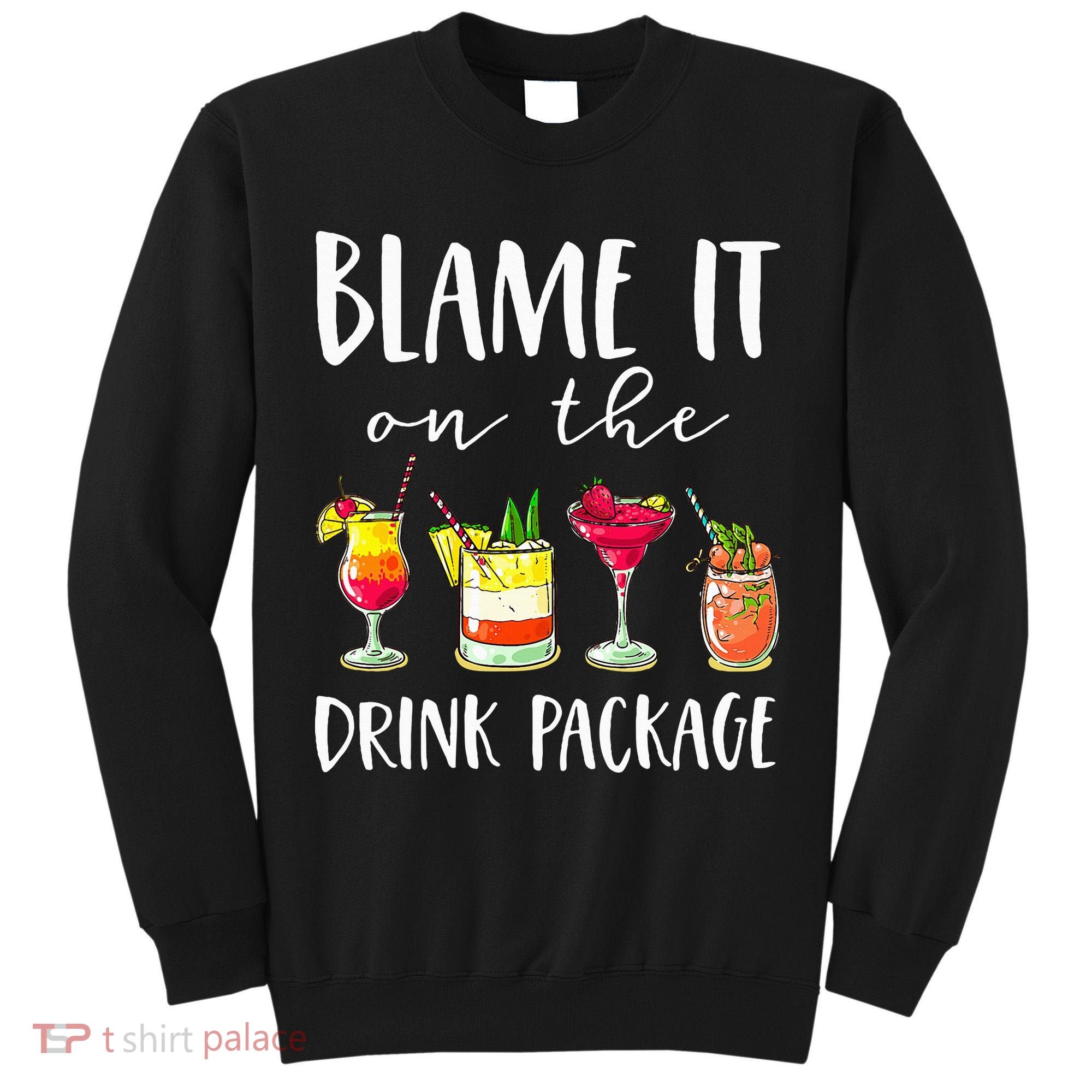 Funny Cruise Gifts Blame It On The Drink Package Tall Sweatshirt