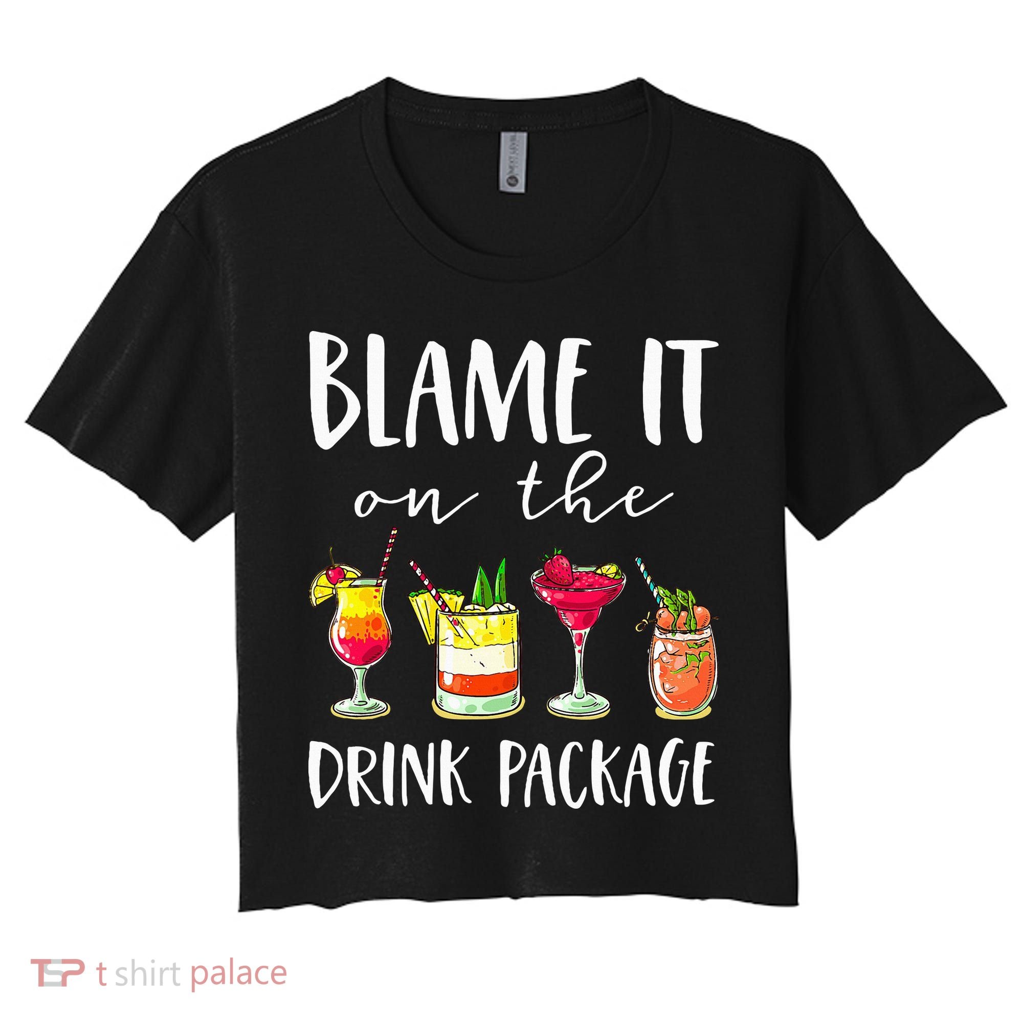 Funny Cruise Gifts Blame It On The Drink Package Women's Crop Top Tee