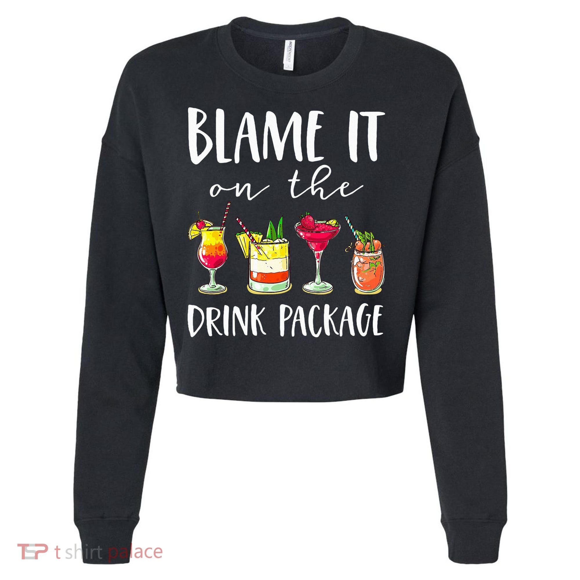 Funny Cruise Gifts Blame It On The Drink Package Cropped Pullover Crew