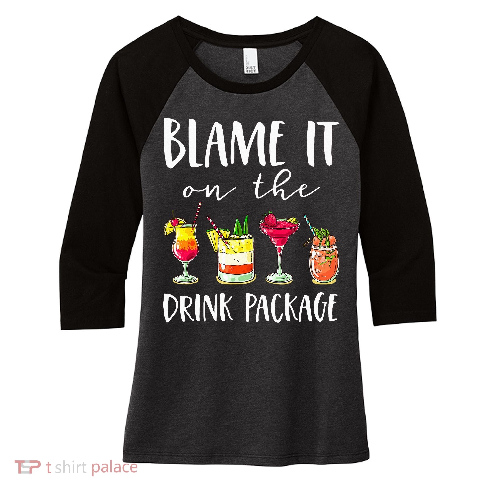Funny Cruise Gifts Blame It On The Drink Package Women's Tri-Blend 3/4-Sleeve Raglan Shirt