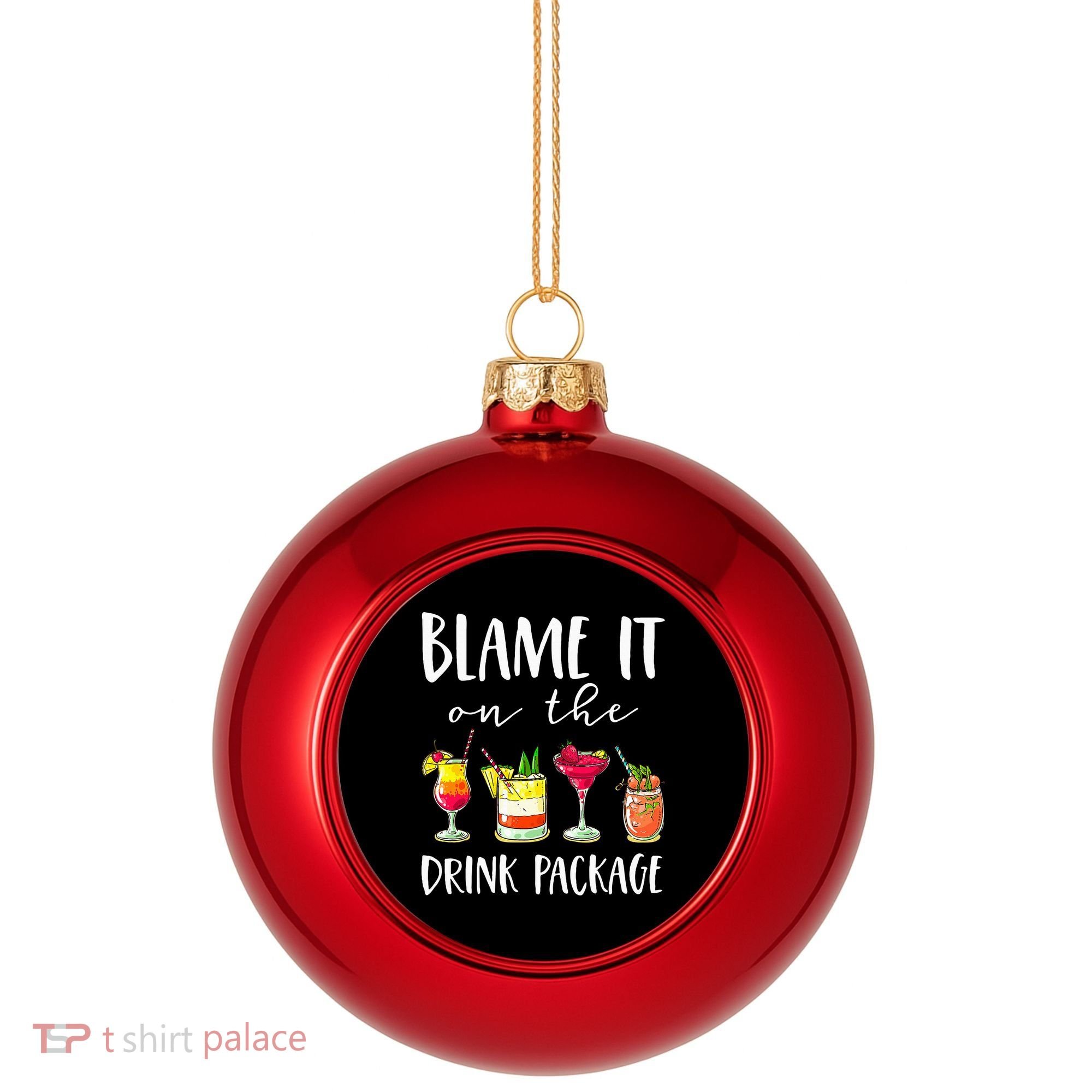 Funny Cruise Gifts Blame It On The Drink Package Plastic Christmas Ball Ornament