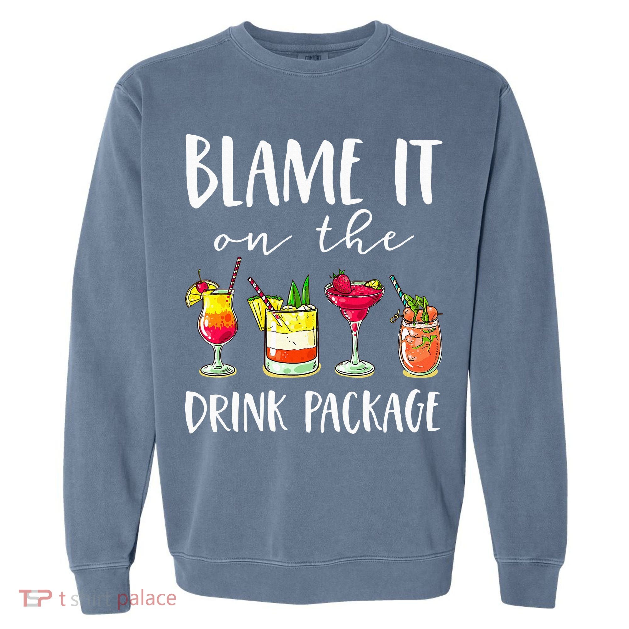Funny Cruise Gifts Blame It On The Drink Package Garment-Dyed Sweatshirt
