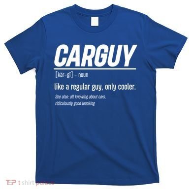 Funny Car Guy Definition Meaningful Gift T-Shirt
