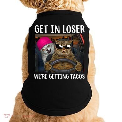 Funny Cats Get In Loser We're Getting Tacos Doggie Tank