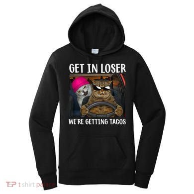 Funny Cats Get In Loser We're Getting Tacos Women's Hoodie