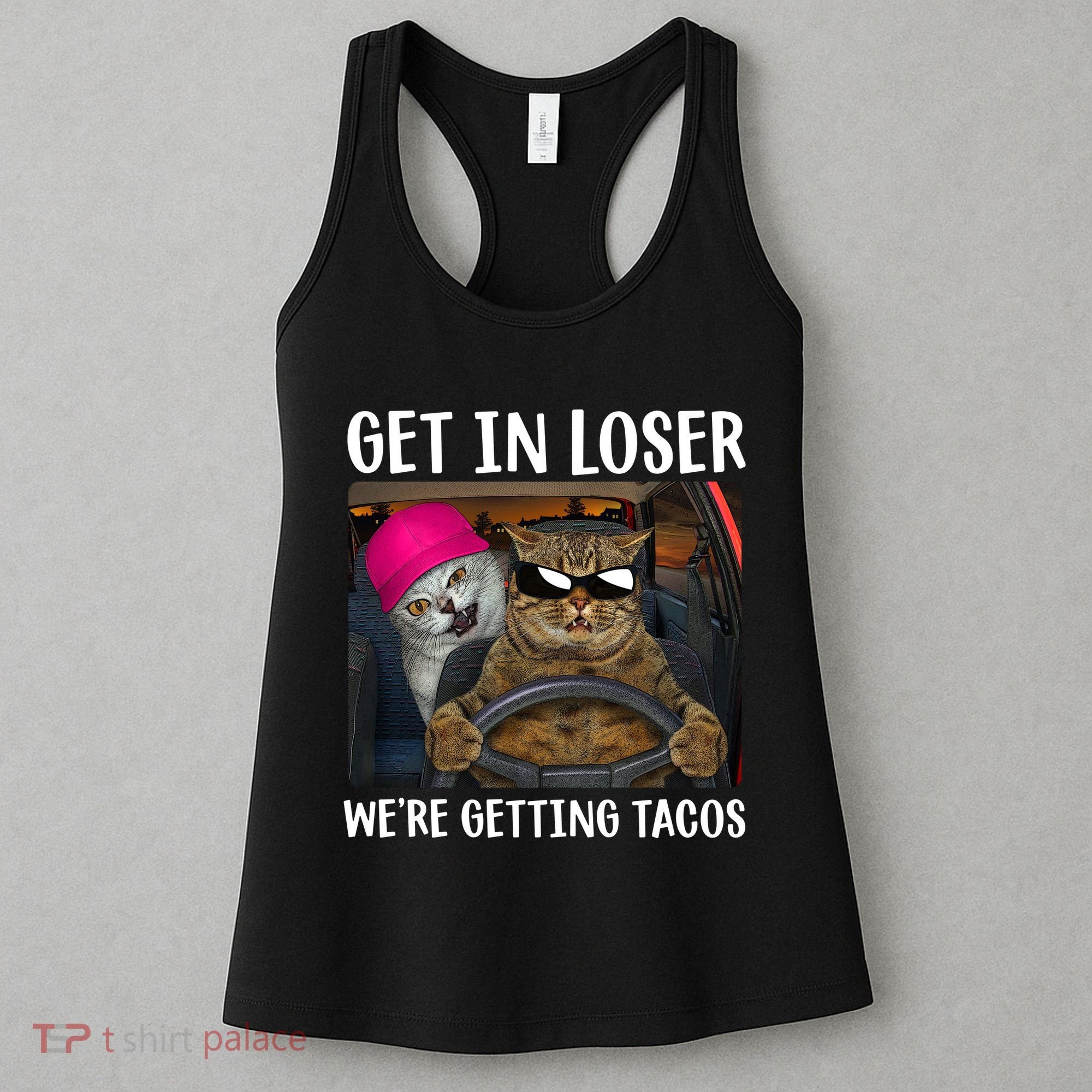 Funny Cats Get In Loser We're Getting Tacos Women's Tank Top